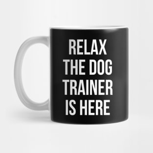 Relax The Dog Trainer Is Here Mug